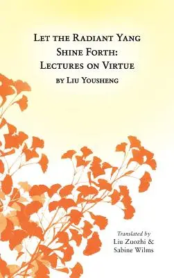 Que brille el Yang Radiante: Conferencias sobre la virtud - Let the Radiant Yang Shine Forth: Lectures on Virtue