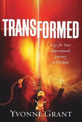 Transformado: Claves para tu viaje sobrenatural hacia la libertad - Transformed: Keys for your Supernatural Journey to Freedom