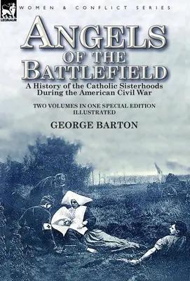 Angels of the Battlefield: a History of the Catholic Sisterhoods During the American Civil War (Ángeles del campo de batalla: historia de las hermandades católicas durante la Guerra Civil estadounidense) - Angels of the Battlefield: a History of the Catholic Sisterhoods During the American Civil War