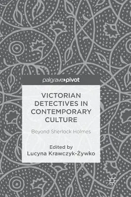 Detectives victorianos en la cultura contemporánea: Más allá de Sherlock Holmes - Victorian Detectives in Contemporary Culture: Beyond Sherlock Holmes