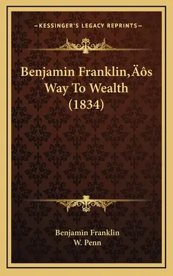 El camino hacia la riqueza de Benjamin Franklin (1834) - Benjamin Franklin's Way To Wealth (1834)