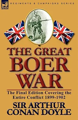 La Gran Guerra de los Bóers: Edición final que abarca todo el conflicto 1899-1902 - The Great Boer War: The Final Edition Covering the Entire Conflict 1899-1902