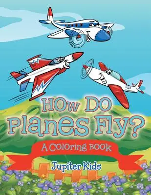 Cómo vuelan los aviones (Libro para colorear) - How Do Planes Fly? (A Coloring Book)