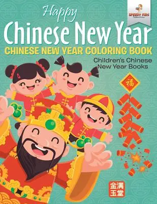 Feliz Año Nuevo Chino - Libro para colorear del Año Nuevo Chino Libros para niños del Año Nuevo Chino - Happy Chinese New Year - Chinese New Year Coloring Book Children's Chinese New Year Books