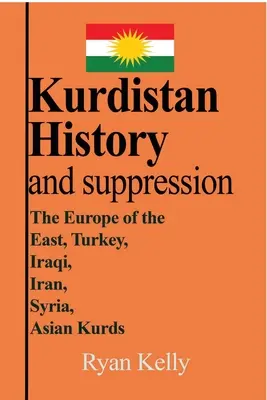 Kurdistán Historia y supresión: La Europa del Este, Turquía, Irak, Irán, Siria, los kurdos asiáticos - Kurdistan History and suppression: The Europe of the East, Turkey, Iraqi, Iran, Syria, Asian Kurds