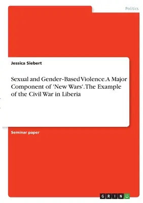 Violencia sexual y de género. Un componente importante de las «nuevas guerras». El ejemplo de la guerra civil en Liberia - Sexual and Gender‐Based Violence. A Major Component of 'New Wars'. The Example of the Civil War in Liberia