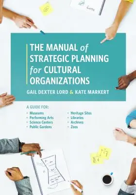 Manual de planificación estratégica para organizaciones culturales: Una guía para museos, centros de artes escénicas, centros científicos, jardines públicos, sitios patrimoniales, li - The Manual of Strategic Planning for Cultural Organizations: A Guide for Museums, Performing Arts, Science Centers, Public Gardens, Heritage Sites, Li