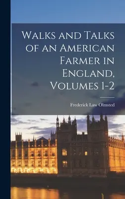 Paseos y charlas de un granjero americano en Inglaterra, volúmenes 1-2 - Walks and Talks of an American Farmer in England, Volumes 1-2