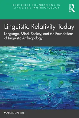 La relatividad lingüística hoy: Lenguaje, mente, sociedad y fundamentos de la antropología lingüística - Linguistic Relativity Today: Language, Mind, Society, and the Foundations of Linguistic Anthropology