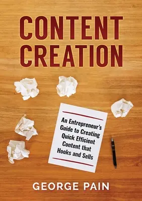 Creación de Contenido: Guía del emprendedor para crear contenido rápido y eficaz que enganche y venda - Content Creation: An Entrepreneur's Guide to Creating Quick Efficient Content that hooks and sells