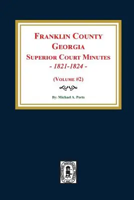 Actas del Tribunal Superior del Condado de Franklin, Georgia, 1821-1824. (Volumen #2) - Franklin County, Georgia Superior Court Minutes, 1821-1824. (Volume #2)