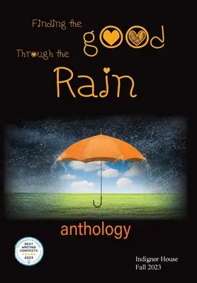 Encontrar el bien a través de la lluvia: Antología de la Casa Indignor 2023 - Finding the Good Through the Rain: Indignor House Anthology 2023