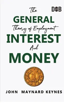 La Teoría General del Empleo, el Interés y el Dinero: La revolución keynesiana - The General Theory of Employment, Interest and Money: The Keynesian Revolution