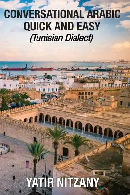 Árabe Conversacional Rápido y Fácil: Dialecto Tunecino - Conversational Arabic Quick and Easy: Tunisian Dialect
