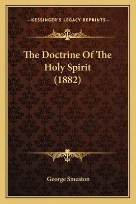 La doctrina del Espíritu Santo (1882) - The Doctrine Of The Holy Spirit (1882)