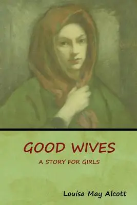 Las buenas esposas: Un cuento para niñas - Good Wives: A Story for Girls