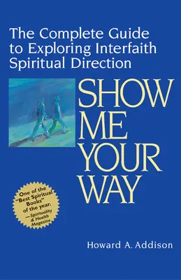 Muéstrame tu camino: La guía completa para explorar la dirección espiritual interreligiosa - Show Me Your Way: The Complete Guide to Exploring Interfaith Spiritual Direction