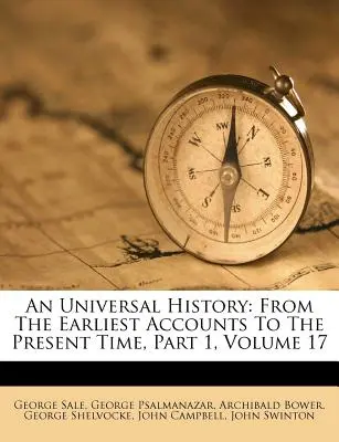 Historia Universal: Desde los primeros relatos hasta nuestros días, Parte 1, Tomo 17 - An Universal History: From The Earliest Accounts To The Present Time, Part 1, Volume 17