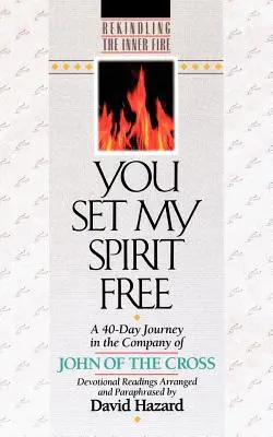 Tú liberaste mi espíritu: Un viaje de 40 días en compañía de Juan de la Cruz - You Set My Spirit Free: A 40-Day Journey in the Company of John of the Cross