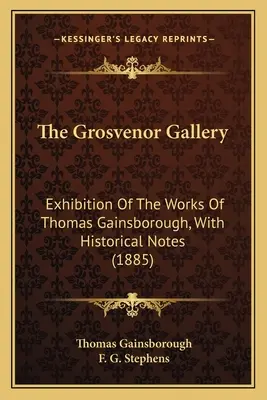 La Galería Grosvenor: Exposición de las obras de Thomas Gainsborough, con notas históricas (1885) - The Grosvenor Gallery: Exhibition Of The Works Of Thomas Gainsborough, With Historical Notes (1885)