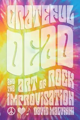 Grateful Dead y el arte de la improvisación en el rock - Grateful Dead and the Art of Rock Improvisation