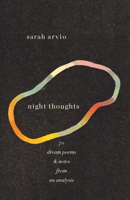 pensamientos nocturnos: 70 poemas oníricos y notas de un análisis - night thoughts: 70 dream poems & notes from an analysis