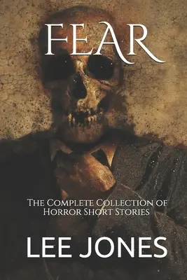 Miedo: Colección completa de relatos de terror - Fear: The Complete Collection of Horror Short Stories