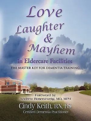 Love, Laughter, & Mayhem in Eldercare Facilities: La llave maestra para la formación en demencia - Love, Laughter, & Mayhem in Eldercare Facilities: The Master Key for Dementia Training