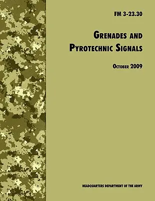 Granadas y Señales Pirotécnicas: Manual Oficial de Campo del Ejército de los EE.UU. FM 3-23.30 - Grenades and Pyrotechnical Signals: The Official U.S. Army Field Manual FM 3-23.30