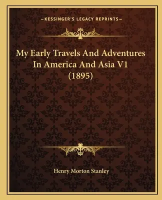 Mis primeros viajes y aventuras en América y Asia V1 (1895) - My Early Travels And Adventures In America And Asia V1 (1895)
