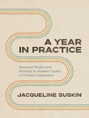 Un año en práctica: Rituales estacionales y estímulos para despertar ciclos de expresión creativa - A Year in Practice: Seasonal Rituals and Prompts to Awaken Cycles of Creative Expression