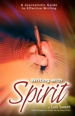 Escribir con espíritu: Guía periodística para escribir con eficacia - Writing with Spirit: A Journalistic Guide to Effective Writing