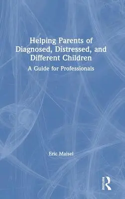 Cómo ayudar a padres de niños diagnosticados, angustiados y diferentes: Guía para profesionales - Helping Parents of Diagnosed, Distressed, and Different Children: A Guide for Professionals