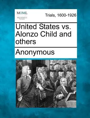 Estados Unidos contra Alonzo Child y otros - United States vs. Alonzo Child and Others