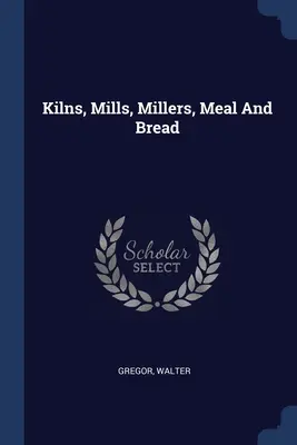 Hornos, molinos, molineros, harina y pan - Kilns, Mills, Millers, Meal And Bread