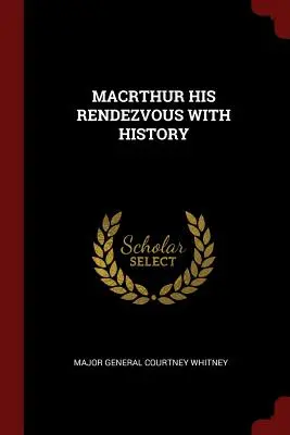 Macrthur Su cita con la historia - Macrthur His Rendezvous with History