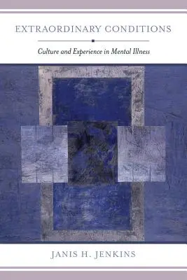 Condiciones extraordinarias: Cultura y experiencia en la enfermedad mental - Extraordinary Conditions: Culture and Experience in Mental Illness