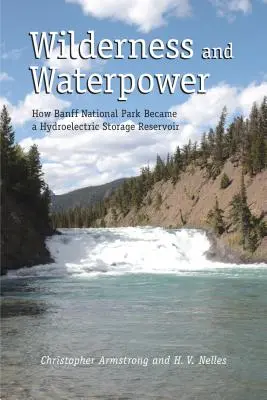 Naturaleza salvaje y energía hidráulica: cómo el Parque Nacional de Banff se convirtió en un embalse de almacenamiento hidroeléctrico - Wilderness and Waterpower: How Banff National Park Became a Hydro-Electric Storage Reservoir