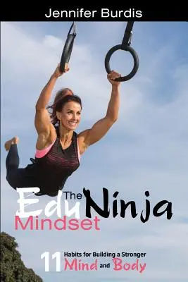 La mentalidad EduNinja: 11 hábitos para fortalecer la mente y el cuerpo - The EduNinja Mindset: 11 Habits for Building a Stronger Mind and Body