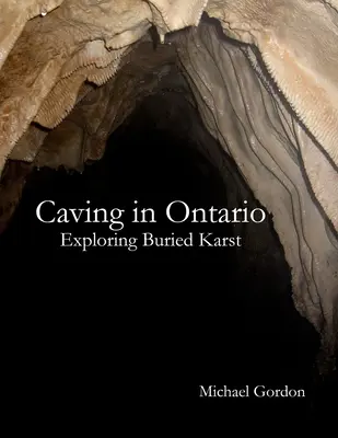 Espeleología en Ontario: exploración del karst enterrado - Caving in Ontario; Exploring Buried Karst