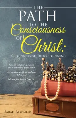 El camino hacia la conciencia de Cristo: Guía para principiantes - The Path to the Consciousness of Christ: A Beginners Guide to Beginning