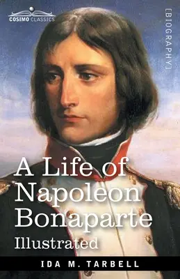 Vida de Napoleón Bonaparte: Con un esbozo de Josefina, Emperatriz de Francia - A Life of Napoleon Bonaparte: With a sketch of Josephine, Empress of the French