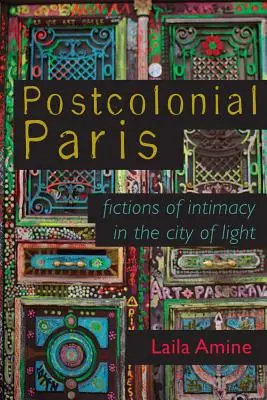 París poscolonial: Ficciones de intimidad en la Ciudad de la Luz - Postcolonial Paris: Fictions of Intimacy in the City of Light