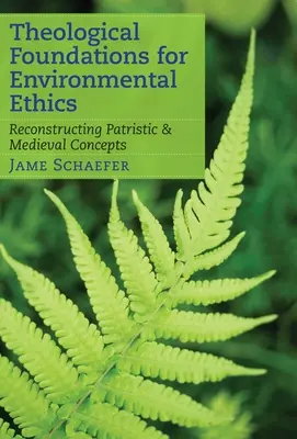 Fundamentos teológicos de la ética medioambiental: Reconstrucción de los conceptos patrísticos y medievales - Theological Foundations for Environmental Ethics: Reconstructing Patristic and Medieval Concepts
