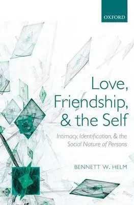 Amor, amistad y el yo: Intimidad, identificación y naturaleza social de las personas - Love, Friendship, and the Self: Intimacy, Identification, and the Social Nature of Persons