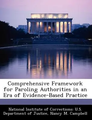 Marco global para las autoridades encargadas de la libertad condicional en la era de la práctica basada en pruebas - Comprehensive Framework for Paroling Authorities in an Era of Evidence-Based Practice