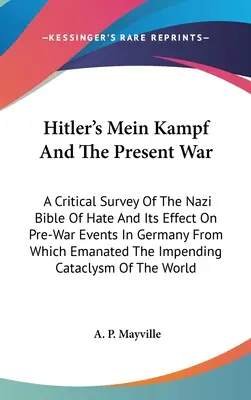 Mein Kampf, de Hitler, y la guerra actual: estudio crítico de la biblia nazi del odio y su efecto en los acontecimientos previos a la guerra en Alemania, de la que surgió el libro Mein Kampf, de Hitler. - Hitler's Mein Kampf And The Present War: A Critical Survey Of The Nazi Bible Of Hate And Its Effect On Pre-War Events In Germany From Which Emanated T