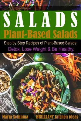 Ensaladas: Recetas paso a paso de ensaladas a base de plantas. Desintoxíquese, pierda peso y sea saludable. - Salads: Step by Step Recipes of Plant-Based Salads. Detox, Lose Weight & Be Healthy.