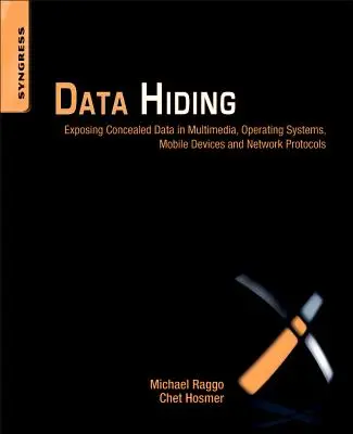 Ocultación de datos: Exposición de datos ocultos en multimedia, sistemas operativos, dispositivos móviles y protocolos de red - Data Hiding: Exposing Concealed Data in Multimedia, Operating Systems, Mobile Devices and Network Protocols