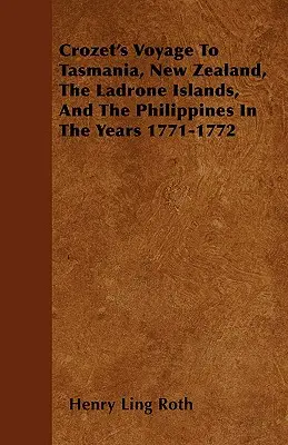 Viaje de Crozet a Tasmania, Nueva Zelanda, las islas Ladrones y Filipinas en 1771-1772 - Crozet's Voyage To Tasmania, New Zealand, The Ladrone Islands, And The Philippines In The Years 1771-1772